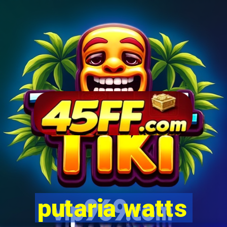 putaria watts